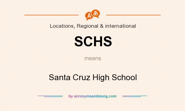 What does SCHS mean? It stands for Santa Cruz High School