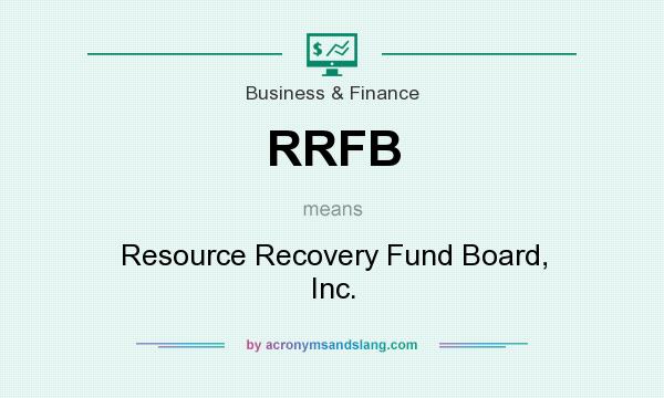 What does RRFB mean? It stands for Resource Recovery Fund Board, Inc.