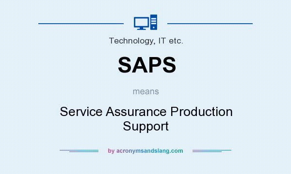 What does SAPS mean? It stands for Service Assurance Production Support