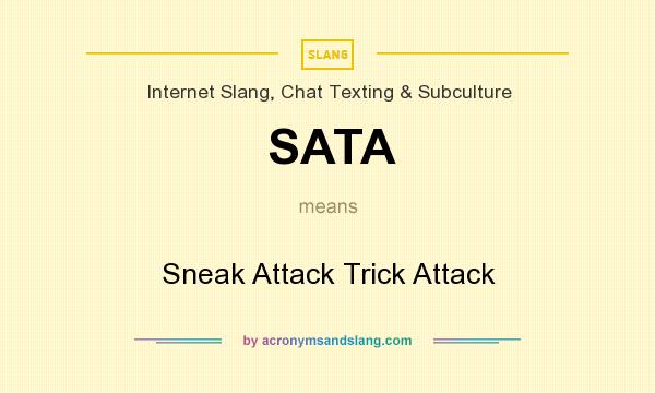 What does SATA mean? It stands for Sneak Attack Trick Attack