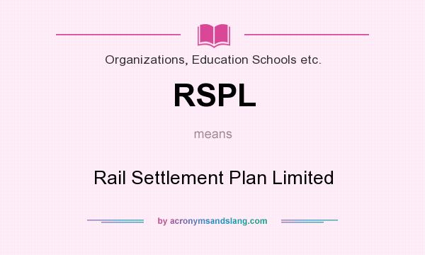 What does RSPL mean? It stands for Rail Settlement Plan Limited