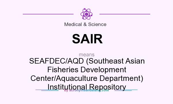 What does SAIR mean? It stands for SEAFDEC/AQD (Southeast Asian Fisheries Development Center/Aquaculture Department) Institutional Repository
