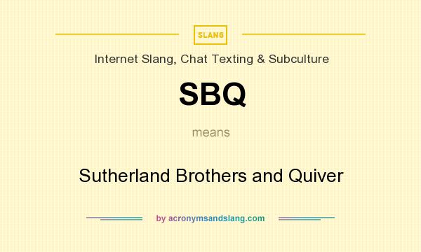 What does SBQ mean? It stands for Sutherland Brothers and Quiver