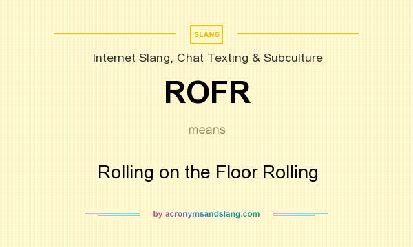 What does ROFR mean? It stands for Rolling on the Floor Rolling