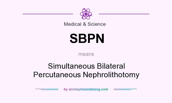 What does SBPN mean? It stands for Simultaneous Bilateral Percutaneous Nephrolithotomy