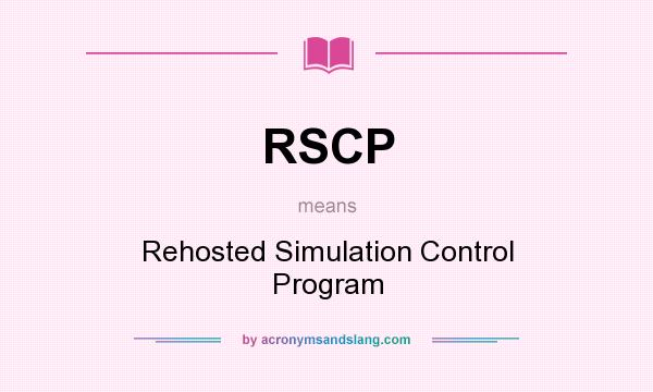 What does RSCP mean? It stands for Rehosted Simulation Control Program