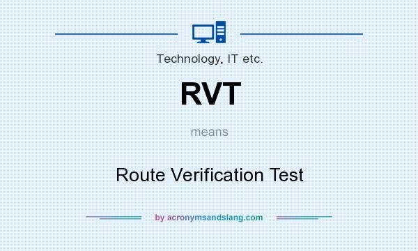 What does RVT mean? It stands for Route Verification Test