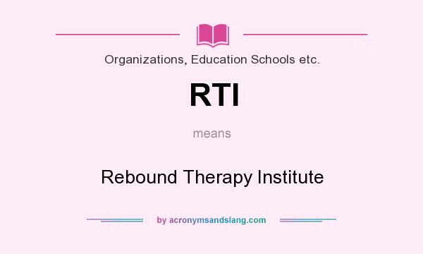 What does RTI mean? It stands for Rebound Therapy Institute