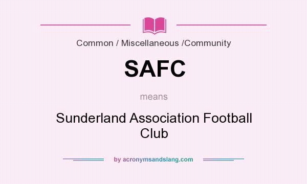 What does SAFC mean? It stands for Sunderland Association Football Club