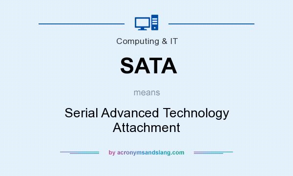 What does SATA mean? It stands for Serial Advanced Technology Attachment