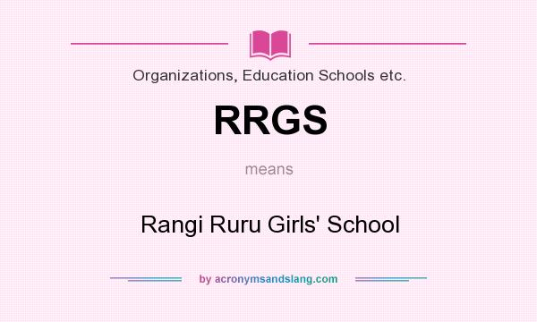 What does RRGS mean? It stands for Rangi Ruru Girls` School
