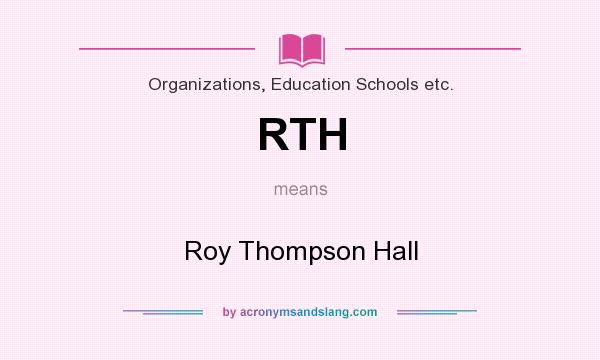 What does RTH mean? It stands for Roy Thompson Hall