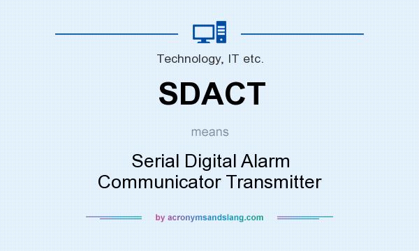 What does SDACT mean? It stands for Serial Digital Alarm Communicator Transmitter