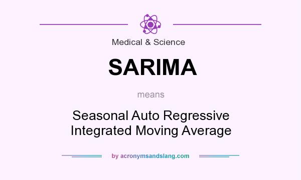 What does SARIMA mean? It stands for Seasonal Auto Regressive Integrated Moving Average