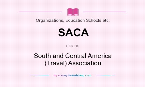 What does SACA mean? It stands for South and Central America (Travel) Association