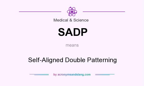 What does SADP mean? It stands for Self-Aligned Double Patterning