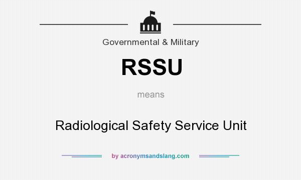 What does RSSU mean? It stands for Radiological Safety Service Unit