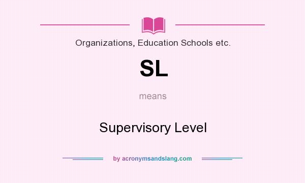 What does SL mean? It stands for Supervisory Level