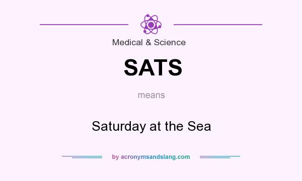 What does SATS mean? It stands for Saturday at the Sea