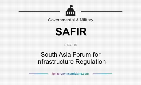 What does SAFIR mean? It stands for South Asia Forum for Infrastructure Regulation