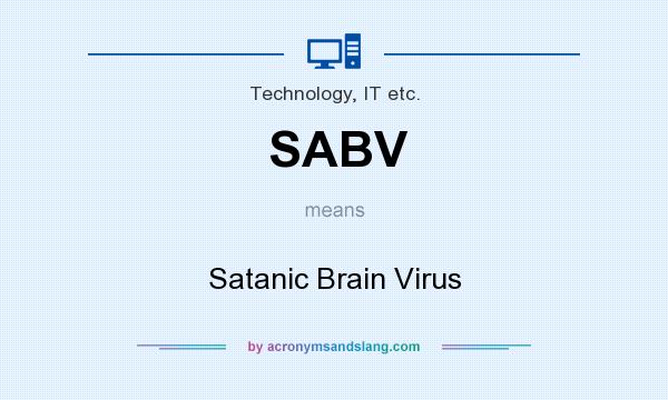 What does SABV mean? It stands for Satanic Brain Virus