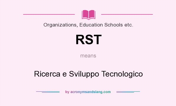 What does RST mean? It stands for Ricerca e Sviluppo Tecnologico