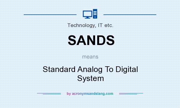 What does SANDS mean? It stands for Standard Analog To Digital System