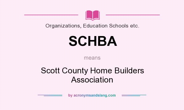 What does SCHBA mean? It stands for Scott County Home Builders Association
