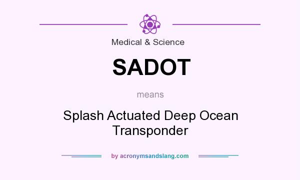 What does SADOT mean? It stands for Splash Actuated Deep Ocean Transponder