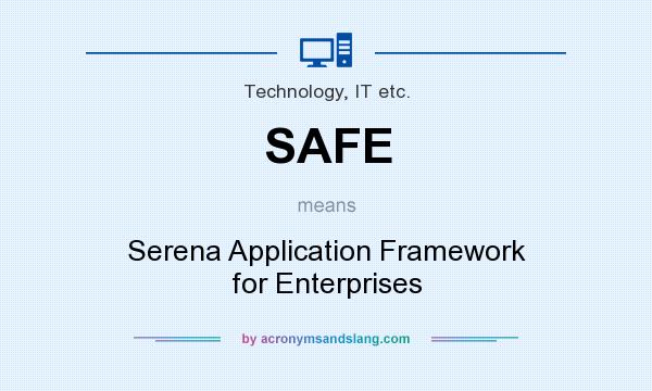 What does SAFE mean? It stands for Serena Application Framework for Enterprises