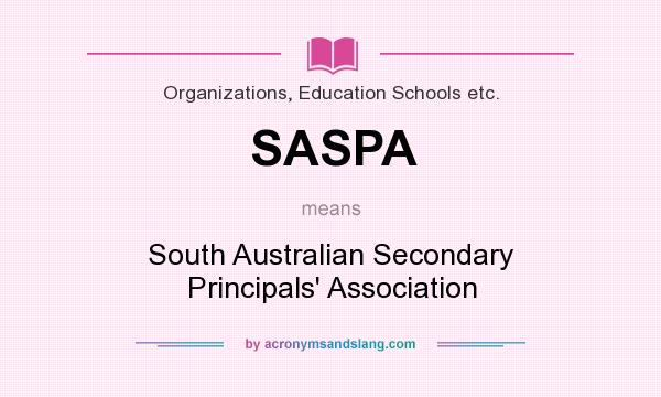 What does SASPA mean? It stands for South Australian Secondary Principals` Association