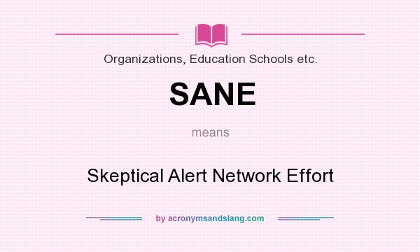 What does SANE mean? It stands for Skeptical Alert Network Effort
