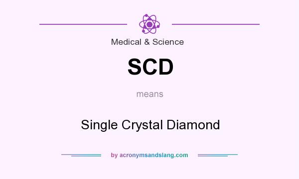 What does SCD mean? It stands for Single Crystal Diamond
