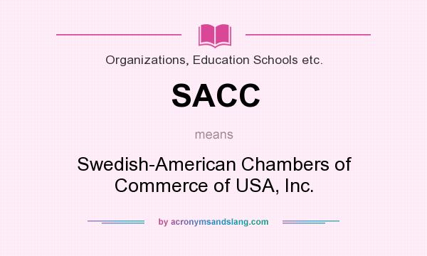 What does SACC mean? It stands for Swedish-American Chambers of Commerce of USA, Inc.