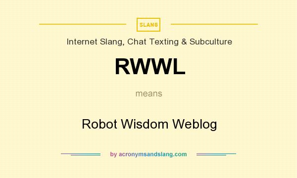 What does RWWL mean? It stands for Robot Wisdom Weblog