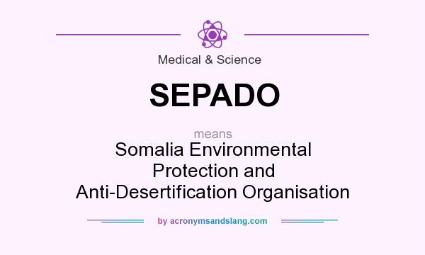 What does SEPADO mean? It stands for Somalia Environmental Protection and Anti-Desertification Organisation