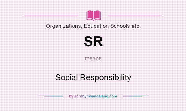 What does SR mean? It stands for Social Responsibility