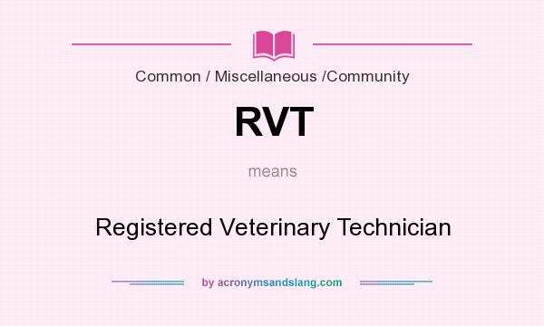 What does RVT mean? It stands for Registered Veterinary Technician
