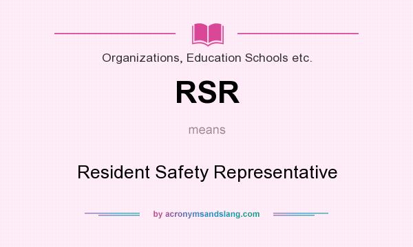 What does RSR mean? It stands for Resident Safety Representative