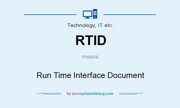 What does RTID mean? It stands for Run Time Interface Document