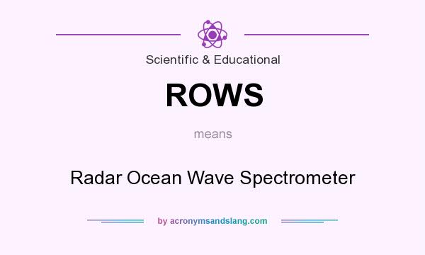What does ROWS mean? It stands for Radar Ocean Wave Spectrometer