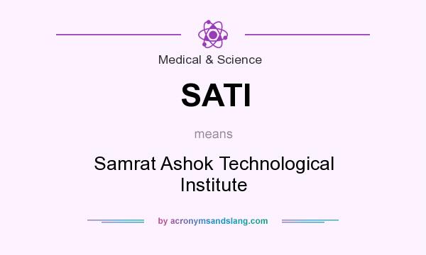 What does SATI mean? It stands for Samrat Ashok Technological Institute