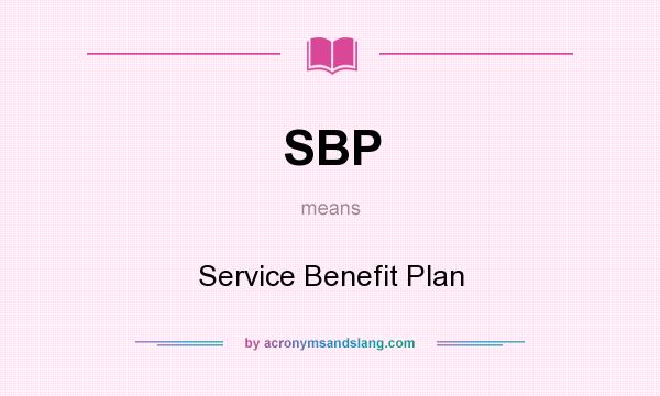 What does SBP mean? It stands for Service Benefit Plan