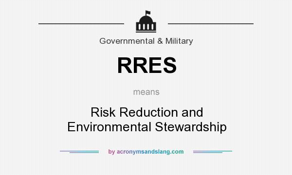 What does RRES mean? It stands for Risk Reduction and Environmental Stewardship