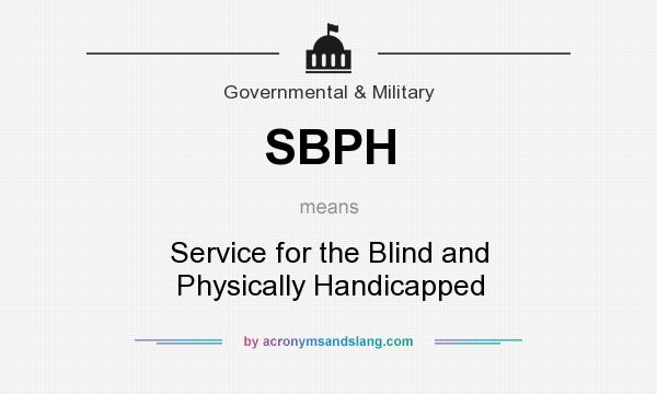 What does SBPH mean? It stands for Service for the Blind and Physically Handicapped