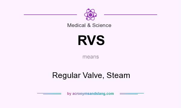 What does RVS mean? It stands for Regular Valve, Steam
