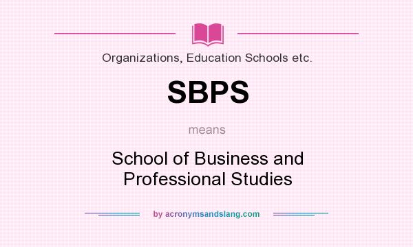 What does SBPS mean? It stands for School of Business and Professional Studies