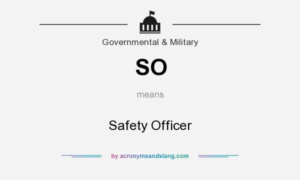 What does SO mean? It stands for Safety Officer