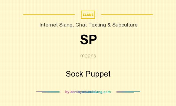 What does SP mean? It stands for Sock Puppet