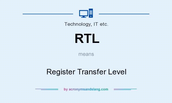 What does RTL mean? It stands for Register Transfer Level
